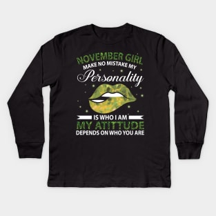 November Girl Make No Mistake My Personality Is Who I Am My Atittude Depends On Who You Are Birthday Kids Long Sleeve T-Shirt